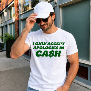 Camiseta Eu Só Aceito Desculpas em Dinheiro, Dinheiro Sassy