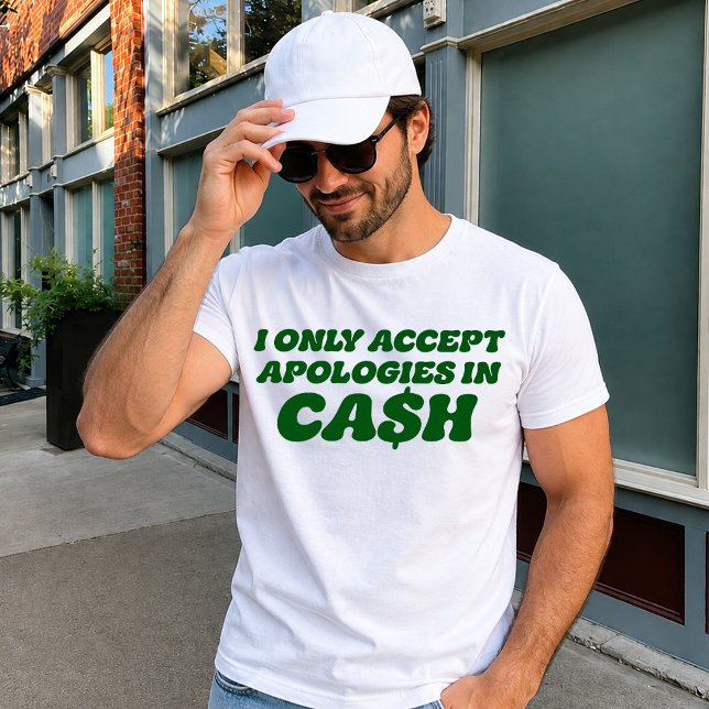 Camiseta Eu Só Aceito Desculpas em Dinheiro, Dinheiro Sassy (Criador carregado)