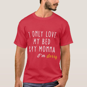 Camiseta Eu Só Amo Minha Cama E Minha Mamãe Para Meninos E