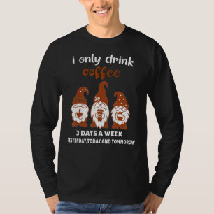 Camiseta Eu Só Bebo Café 3 Dias Por Semana Gnomos Café