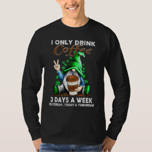 Camiseta Eu Só Bebo Café 3 Dias Por Semana Ontem