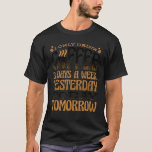 Camiseta Eu Só Bebo Café 3 Dias Por Semana Ontem