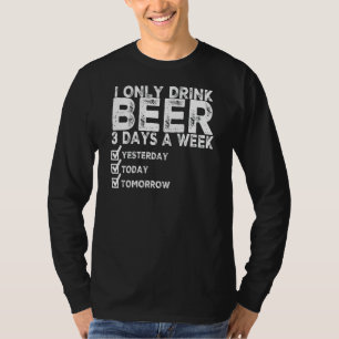Camiseta Eu Só Bebo Cerveja 3 Dias Por Semana Ontem Para
