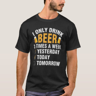 Camiseta Eu Só Bebo Cerveja 3 Vezes Por Semana Ontem Hoje T
