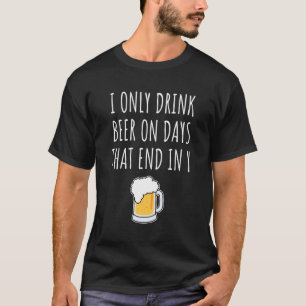 Camiseta Eu Só Bebo Cerveja Em Dias Que Acabam Em Y
