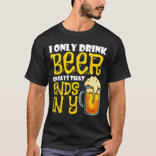 Camiseta Eu Só Bebo Cerveja Em Dias Que Acabam Em Y