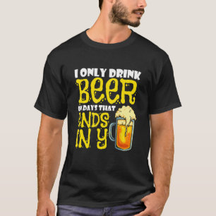 Camiseta Eu Só Bebo Cerveja Em Dias Que Terminam Em Y