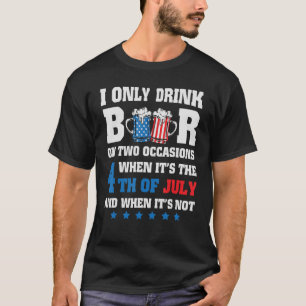 Camiseta Eu só bebo cerveja em duas ocasiões em 4 de julho