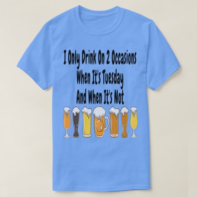 Camiseta Eu Só Bebo Em 2 Ocasiões Quando Itx27s Terça-Feira (Frente do Design)
