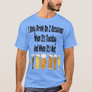 Camiseta Eu Só Bebo Em 2 Ocasiões Quando Itx27s Terça-Feira