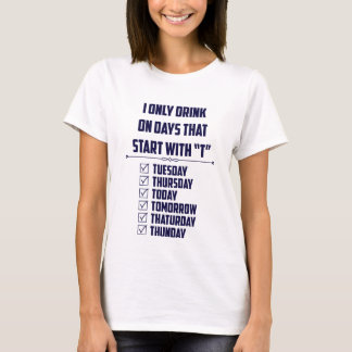 Camiseta Eu Só Bebo Em Dias Que Começam Com "T"