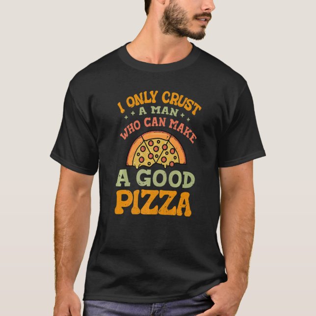 Camiseta Eu Só Confio Um Homem Que Pode Fazer Uma Boa Pizza (Frente)