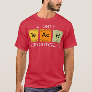 Camiseta Eu só ensino periodicamente química científica eng