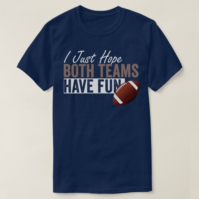 Camiseta Eu Só Espero Que Ambas As Equipes Se Divirtam (Frente do Design)