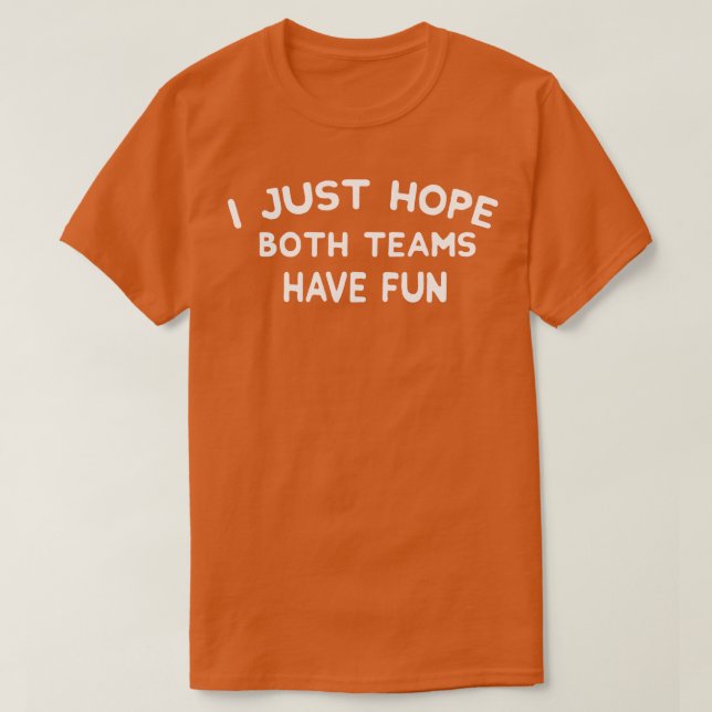 Camiseta Eu Só Espero Que Ambas As Equipes Se Divirtam (Frente do Design)