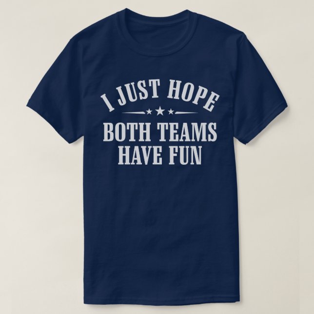 Camiseta Eu Só Espero Que Ambas As Equipes Se Divirtam (Frente do Design)