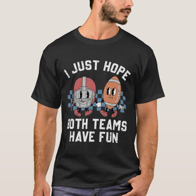 Camiseta Eu Só Espero Que Ambas As Equipes Se Divirtam Com  (Frente)