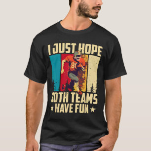 Camiseta Eu Só Espero Que Ambas As Equipes Se Divirtam Com 