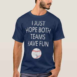 Camiseta Eu só espero que ambas as equipes se divirtam com