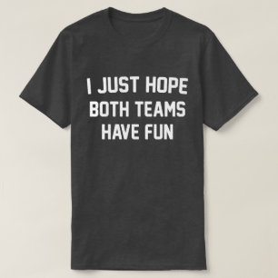 Camiseta Eu Só Espero Que Ambos Os Grupos Tenham Futebol En