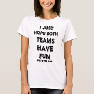 Camiseta Eu só espero que ambos os times se divirtam, sloga