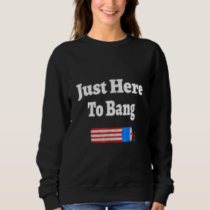 Camiseta Eu Só Estou Aqui Para Bang 4 De Julho, A Bandeira
