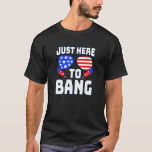 Camiseta Eu Só Estou Aqui Para Bang 4 De Julho De 2022