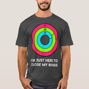 Camiseta Eu Só Estou Aqui Para Fechar Meus Anéis De Maneira