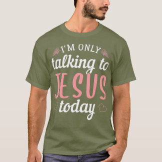 Camiseta Eu só estou falando com Jesus hoje, Christian