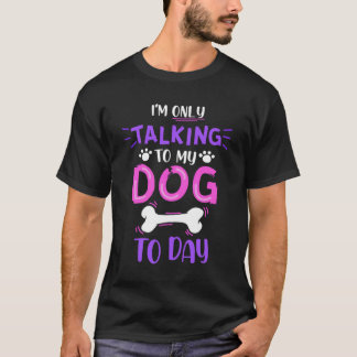 Camiseta Eu Só Estou Falando Com Meu Cachorro Hoje