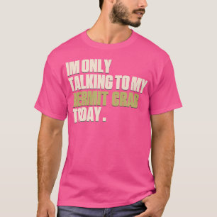 Camiseta Eu Só Estou Falando Com Meu Caranguejo-Mouro Hoje