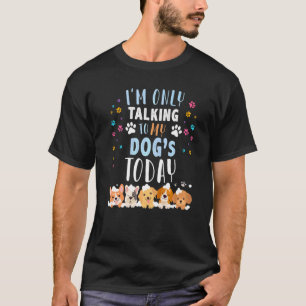 Camiseta Eu Só Estou Falando Com Meus Cães Hoje Proprietári