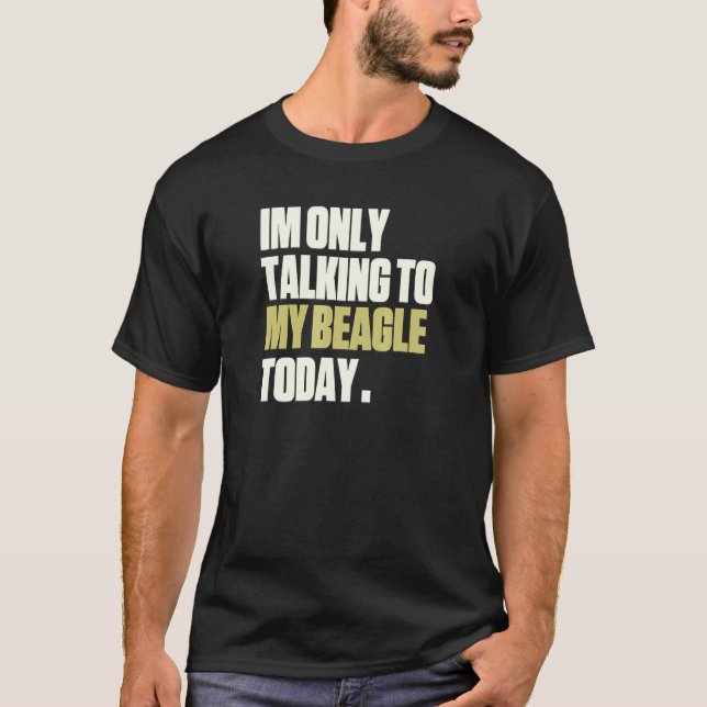 Camiseta Eu Só Estou Falando Com Minha Beagle Hoje (Frente)