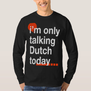 Camiseta Eu só estou falando holandês hoje Humor Holandês