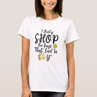 Camiseta Eu Só Faço Compras Em Dias Que Terminam E