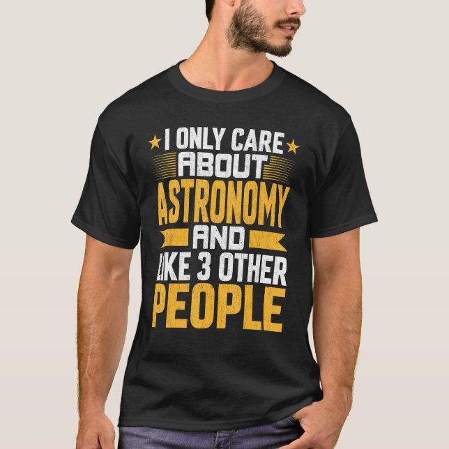 Camiseta Eu Só Me Preocupo Com Astronomia E Como Outras 3 P (Frente)