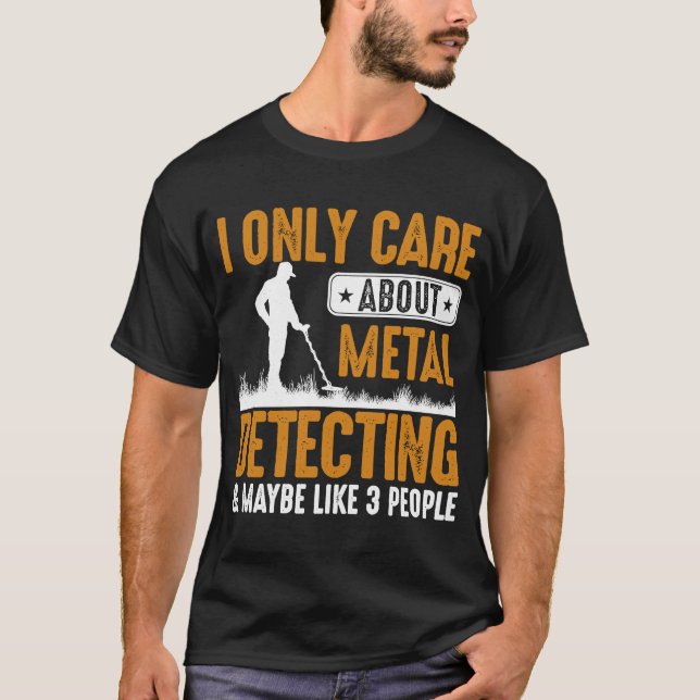 Camiseta Eu Só Me Preocupo Com Detecção De Metais E Talvez  (Frente)