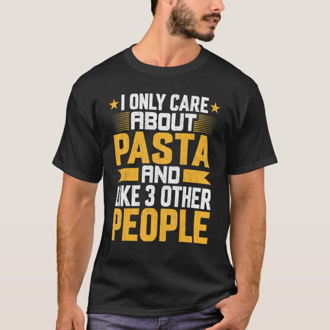 Camiseta Eu Só Me Preocupo Com Pasta Foodie E Com Outros 3  (Frente)
