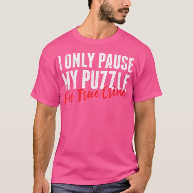 Camiseta Eu Só Pauso Meu Quebra-Cabeça Para Verdadeiros Cri (Frente)