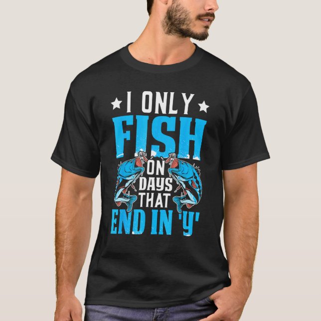 Camiseta Eu só pesco em dias que terminam em y  Design para (Frente)