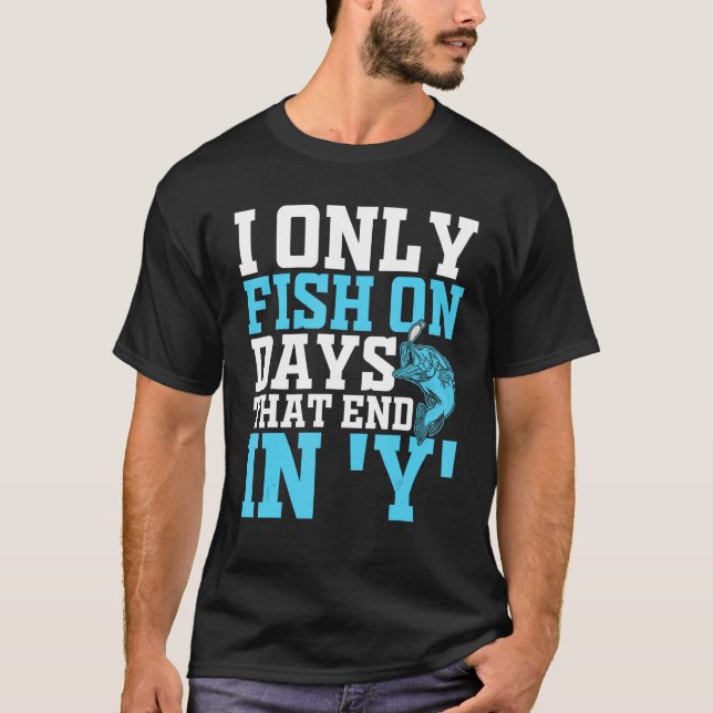 Camiseta Eu só pesco em dias que terminam em y  Design para (Frente)