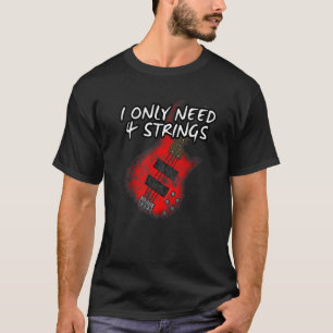 Camiseta Eu Só Preciso de 4 Cordas Baixo Baixista Músico