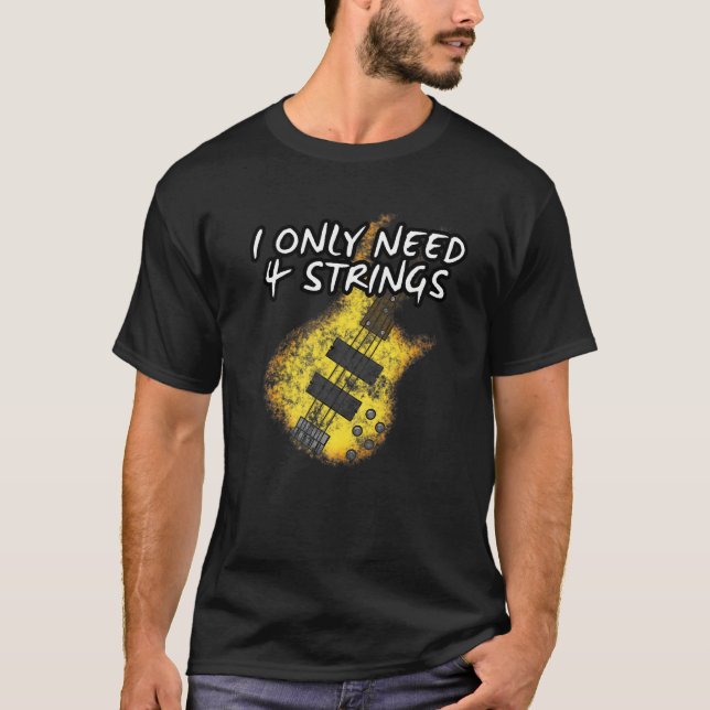 Camiseta Eu Só Preciso De 4 Cordas De Guitarrista De Violão (Frente)