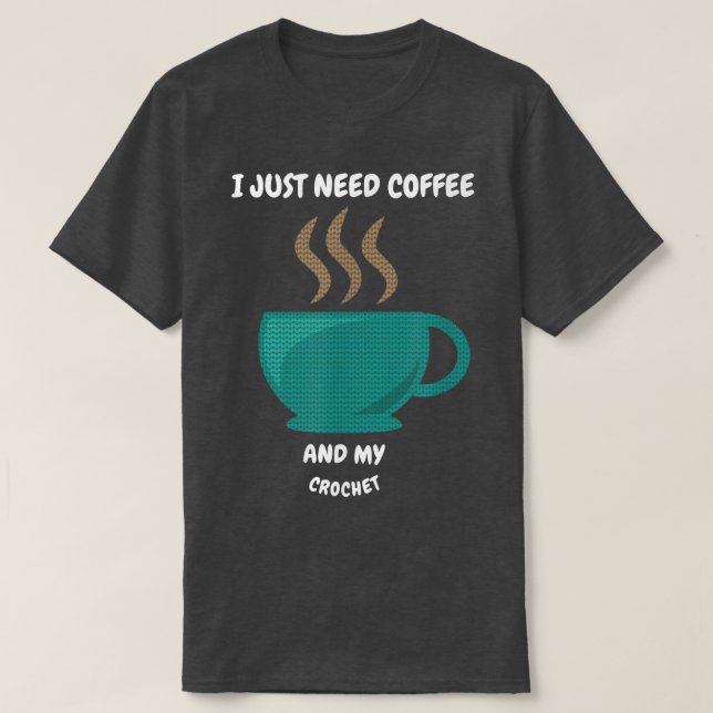 CAMISETA EU SÓ PRECISO DE CAFÉ E MEU CROCHET (Frente do Design)