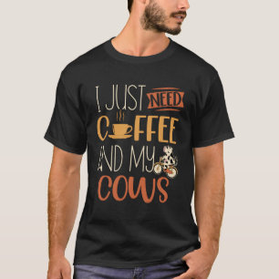 Camiseta Eu Só Preciso De Café E Minha Vaca De Criação Anim