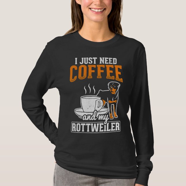 Camiseta Eu Só Preciso De Café Meu Rottweiler (Frente)