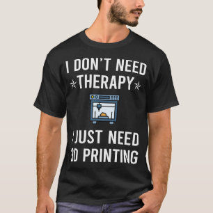 Camiseta Eu Só Preciso de Impressão 3D