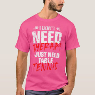 Camiseta Eu Só Preciso De Um Jogador De Tênis Mesa Esportiv