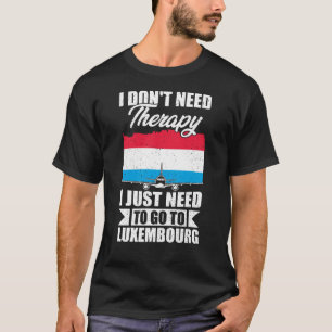 Camiseta Eu só preciso ir para o Luxemburgo