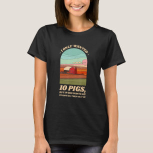 Camiseta Eu Só Queria 10 Porcos De Fazenda De Animais Humor